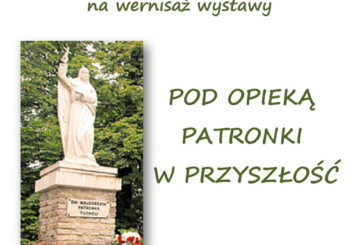 Wernisaż wystawy „Pod opieką patronki w przyszłość”